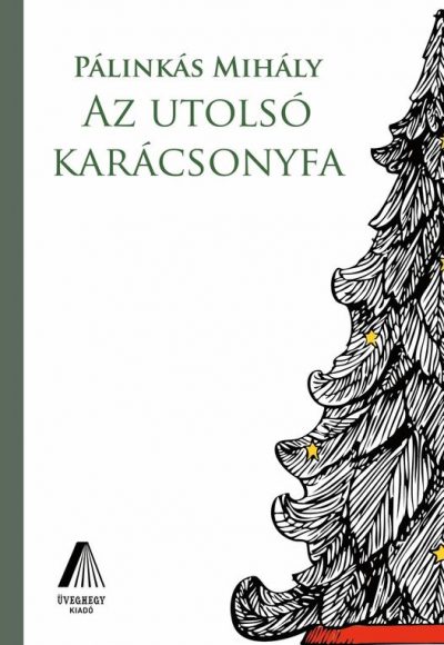 Pálinkás Mihály: Az utolsó karácsonyfa