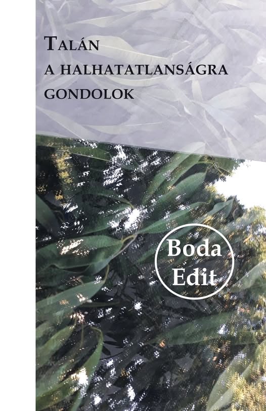 Boda Edit: Talán a halhatatlanságra gondolok