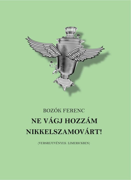 Bozók Ferenc: Ne vágj hozzám nikkelszamovárt!